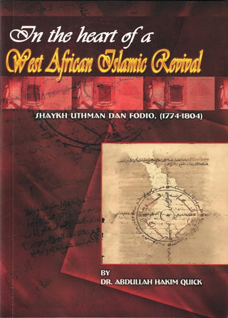 In the Heart of a West African Islamic Revival Shaykh Uthman Dan Fodio(1774-1804) by Abdullah Hakim Quick