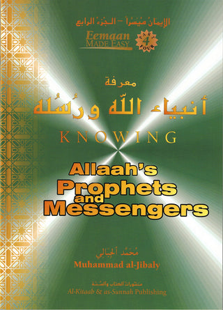 Knowing Allah's Prophets and Messengers (Eemaan Made Easy Series) Part 4 By Muhammad al-Jibaly