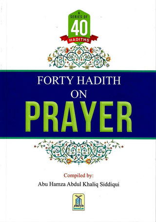 Forty Hadith On Prayer By Abu Hamza Abdul Khaliq Siddiqui