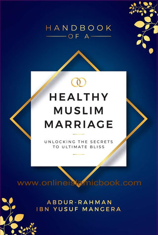 Handbook of a Healthy Muslim Marriage By Abdur-Rahman ibn Yusuf Mangera