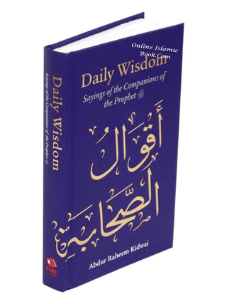 Daily Wisdom: Sayings of the Companions of the Prophet By Abdur Raheem Kidwai