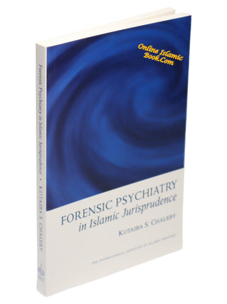 Forensic Psychiatry in Islamic Jurisprudence By Kutaiba S. Chaleby