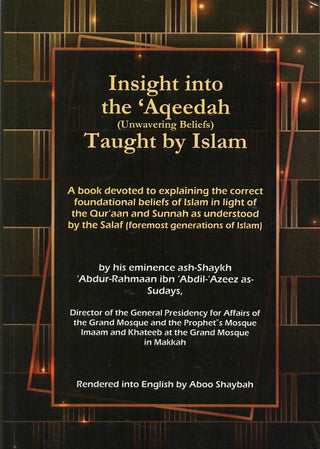 Insight into the Aqeedah Taught by Islam by Shaikh Abdur Rahman bin Abdul Azeez Al-Sudais