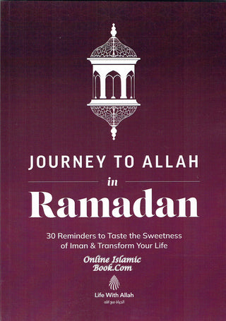 Journey to Allah in Ramadan: 30 Reminders to Taste the Sweetness of Iman & Transform Your Life