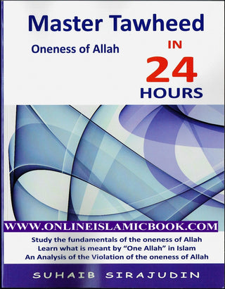 Master Tawheed In 24 hours (Oneness of Allah) By Suhaib Sirajudin