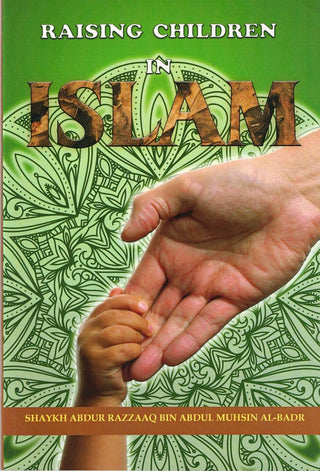 Raising Children in Islam By Shaykh Abdur Razzaaq bin Abdul Muhsin al Badr