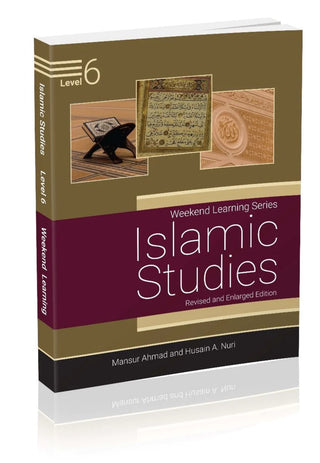Islamic Studies Level 6 (Weekend Learning Series) By Mansur Ahmad and Husain A. Nuri
