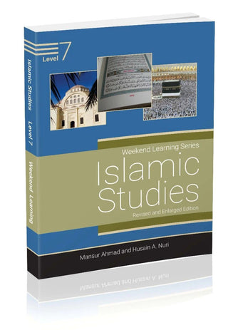 Islamic Studies Level 7 ( Weekend Learning Series) Revised and Enlarge Edition By Mansur Ahmad and Husain A. Nuri