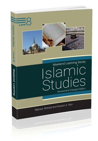 Islamic Studies Level 8 ( Weekend Learning Series) Revised and Enlarged By Mansur Ahmad and Husain A. Nuri