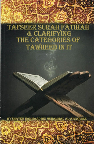 Tafseer Surah Fatihah & Clarifying The Categories of Tawheed in it by Shaykh Hammaad ibn Muhammad al-Ansaaree