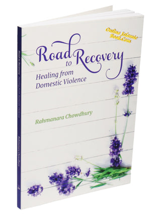 Road To Recovery Healing From Domestic Violence By Rahmanara Chowdhury