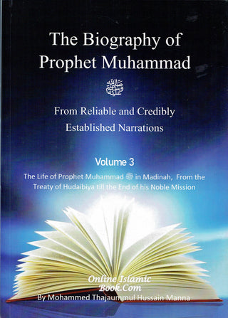 The Biography of Prophet Muhammad (PBUH) From Reliable and Credibly Established Narrations 3 Volumes by Mohammed Thajaummul Hussain Manna