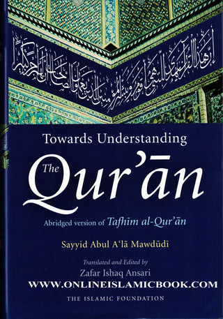 Toward Understanding The Quran: Abridged Version Of Tafhim Al Quran By Sayyid Abul A'la Mawdudi