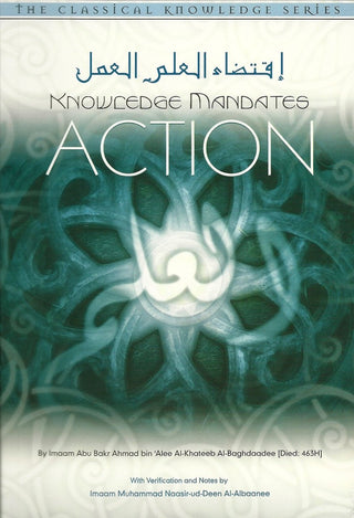 Knowledge Mandates Action By Imaam Al-Khateeb Al-Baghdaadee