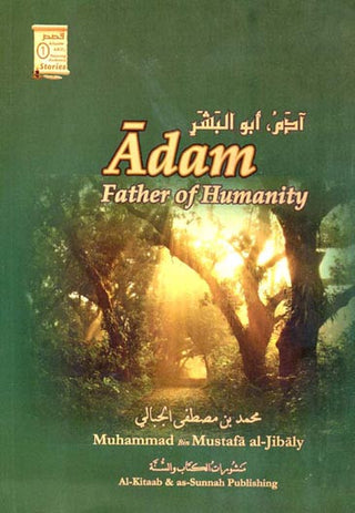 Adam Father of Humanity By Muhammad Al-Jibaly
