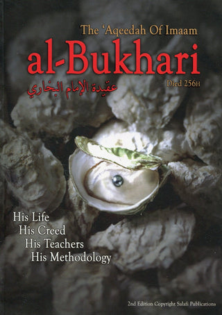 The Aqeedah of Imaam Al-bukhari (His life, His Creed, His Teachers, His Methodology) By Abu 'Iyaad Amjad Ibn Muhammad Rafiq