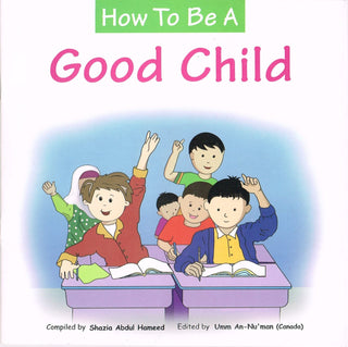 How to Be a Good Child By Abdul Hameed