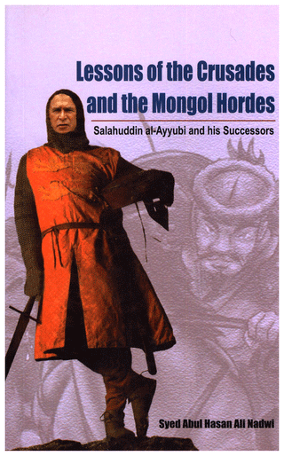 Lessons of the Crusades and the Mongol Hordes By Syed Abul Hasan Ali Nadwi