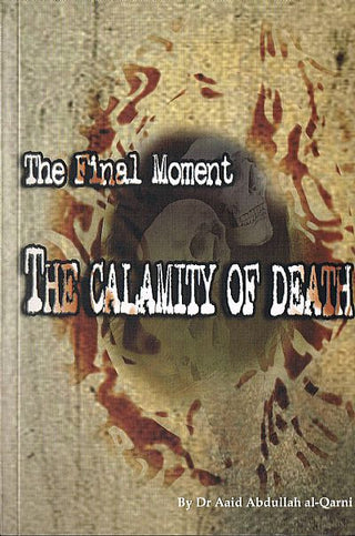 The Final Moments The Calamity of Death By Dr. Aaid Abdullah al-Qarni