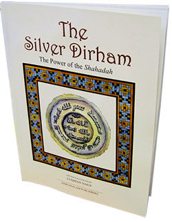 The Silver Dirham The Power of Shahadah By Luqman Nagy