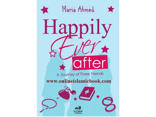 Happily Ever After: A Journey of Three Friends By Maria Ahmed