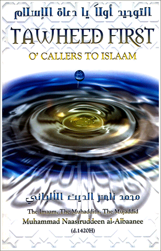 Tawheed First O' Callers To Islaam By Muhammad Nassiruddeen al-Albani