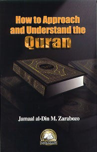 How to Approach and Understand the Quran By Jamaal al-Din Zarabozo