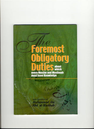 The Foremost Obligatory Duties (about which every Muslim must have Knowledge) By Muhammad bin Abdul Wahhab