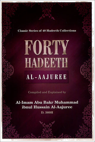 Forty Hadeeth Al Aajuree Classic of 40 Hadeeth Collections By Al-Imam Abu Bakr Muhammad Ibnul Hussain Al-Aajuree