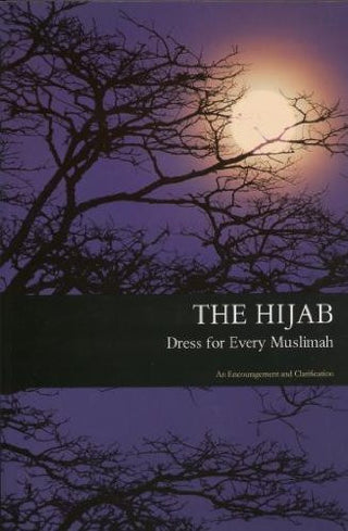 The Hijab: Dress for Every Muslimah (An encouragement and Clarification) By Shazia Nazlee