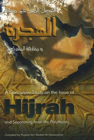 A Conclusive Study on the Issue of Hijrah and Separating from the Polytheists By Husayn bin 'Awdah Al-'Awaayishah