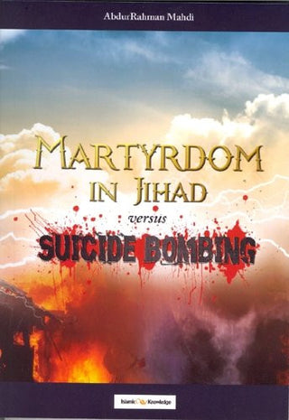 Martyrdom in Jihad versus Suicide Bombing By AbdurRahman Mahdi
