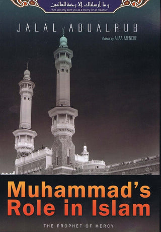 Muhammad's Role In Islam (The Prophet Of Mercy) By Jalal Abualrub