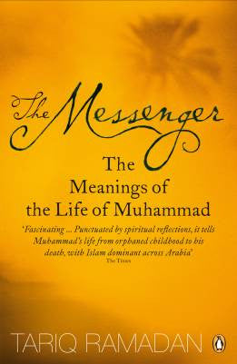 The Messenger The Meanings of the Life of Muhammad By Tariq Ramadan