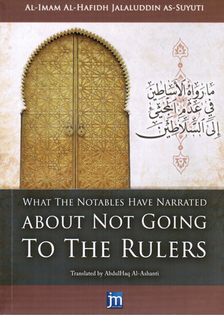 What the Notables Have Narrated About Not Going to the Rulers By Al Imam al Hafidh Jalaluddin as Suyuti