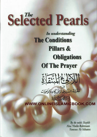 The Selected Pearls In understanding The Conditions Pillars & Obligations of the Prayer By Abdir-Rahmaan Fawzee Al-Athare