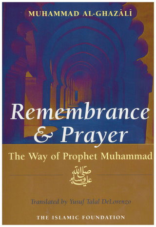 Remembrance And Prayer The Way Of Prophet Muhammad By Shaykh Muhammad Al Ghazali