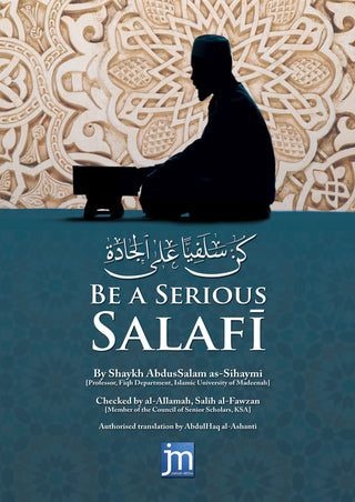 Be A Serious Salafi By Dr Shaykh AbdusSalam Al-Sihaymi