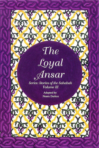 The Stories of the Sahaba - The Loyal Ansar Vol 3 By Noura Durkee