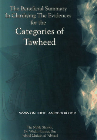 The Beneficial Summary in Clarifiying the Evidences for the Categories of Tawheed By Shaykh Abdul-Muhsin Al-Abbad