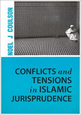 Conflicts and Tensions in Islamic Jurisprudence By Noel J Coulson