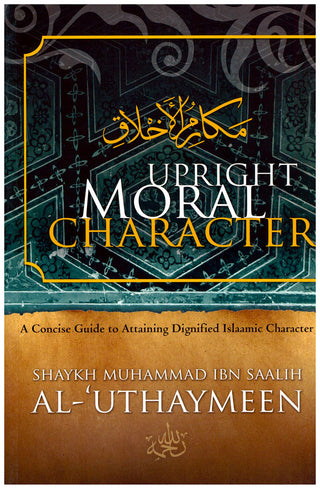 Upright Moral Character By Shaykh Muhammad Ibn Saalih Al-'Uthaymeen